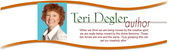 Teri Degler, Author: The Divine Feminine Fire - Creativity and Your Yearning to Express Your Self